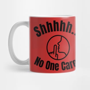 Shhh... No One Cares Mug